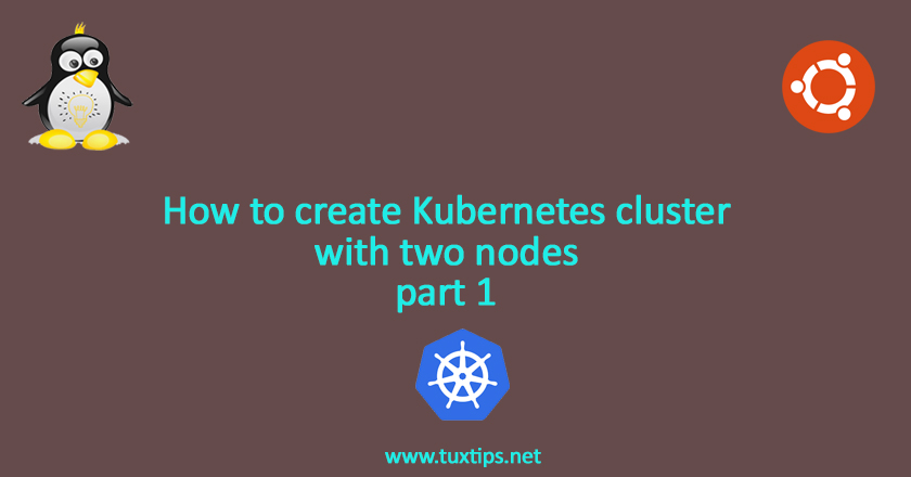How to create Kubernetes cluster with two nodes part 1